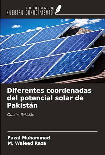 Diferentes coordenadas del potencial solar de Pakistán: Quetta, Pakistán von Ediciones Nuestro Conocimiento