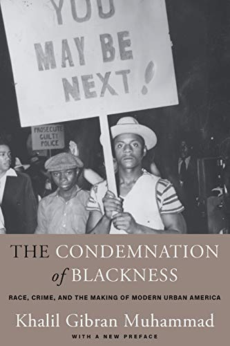 The Condemnation of Blackness: Race, Crime, and the Making of Modern Urban America, With a New Preface von Harvard University Press