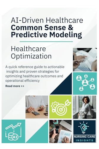 AI-Driven Healthcare Common Sense & Predictive Modeling: Healthcare Optimization Quick Reference Guide to Actionable Insights von Independently published