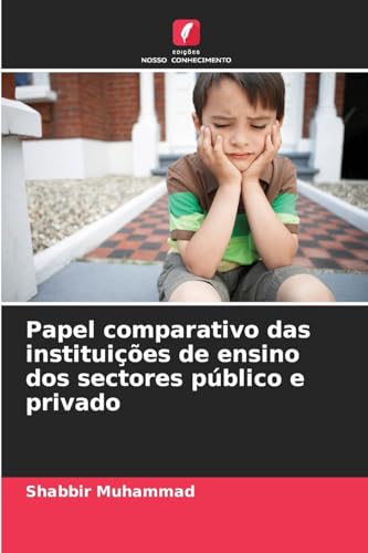 Papel comparativo das instituições de ensino dos sectores público e privado von Edições Nosso Conhecimento