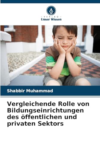 Vergleichende Rolle von Bildungseinrichtungen des öffentlichen und privaten Sektors von Verlag Unser Wissen