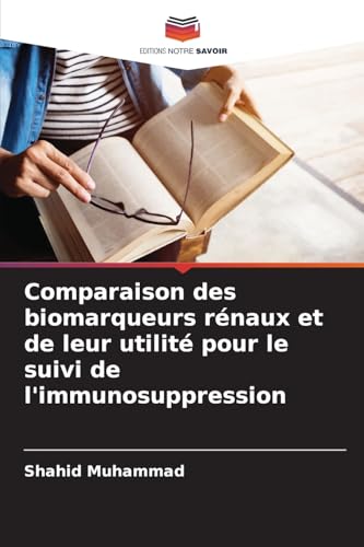 Comparaison des biomarqueurs rénaux et de leur utilité pour le suivi de l'immunosuppression von Editions Notre Savoir