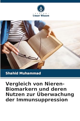 Vergleich von Nieren-Biomarkern und deren Nutzen zur Überwachung der Immunsuppression von Verlag Unser Wissen