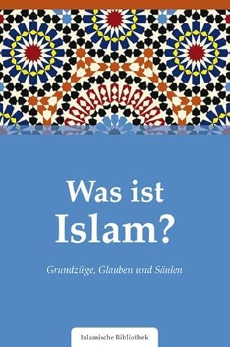 Was ist Islam?: Grundzüge, Glauben und Säulen