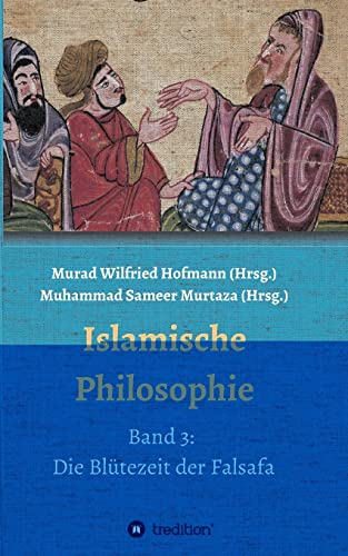 Islamische Philosophie: Band 3: Die Blütezeit der Falsafa