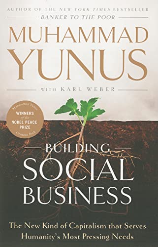 Building Social Business: The New Kind of Capitalism that Serves Humanity's Most Pressing Needs