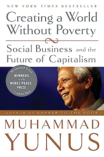 Creating a World Without Poverty: Social Business and the Future of Capitalism von PublicAffairs