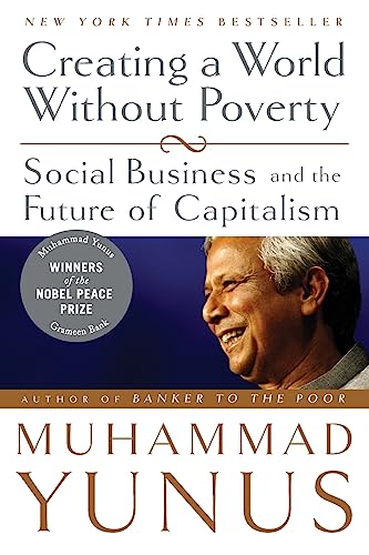 Creating a World Without Poverty: Social Business and the Future of Capitalism