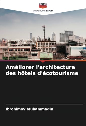 Améliorer l'architecture des hôtels d'écotourisme von Editions Notre Savoir