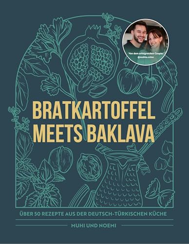Bratkartoffel meets Baklava: Über 50 Rezepte aus der Deutsch-Türkischen Küche von Muhi & Noemi Bratkartoffel meets Baklava: Über 50 Rezepte aus der Deutsch-Türkischen Küche von Muhi & Noemi von CE Community Editions