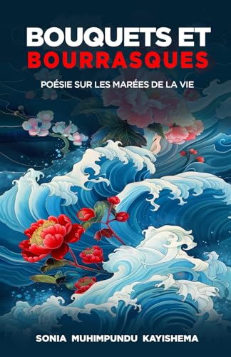 Bouquets et Bourrasques: Poésie sur les Marées de la Vie von The Book Publishing Pros