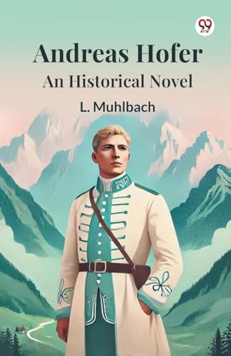 Andreas Hofer An Historical Novel Andreas Hofer An Historical Novel von Double 9 Books