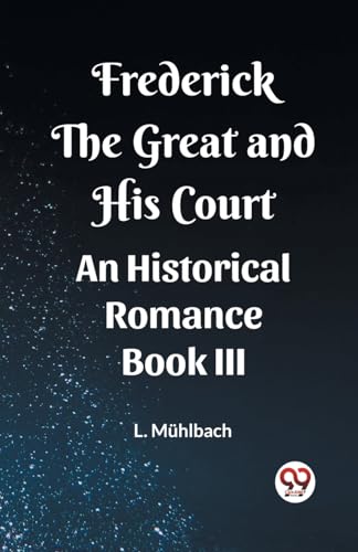 Frederick the Great and His Court An Historical Romance Book III von Double 9 Books