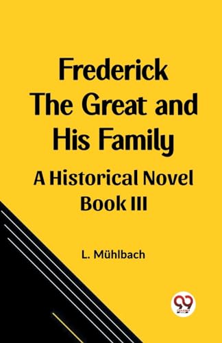 Frederick the Great and His Family A Historical Novel Book III von Double 9 Books