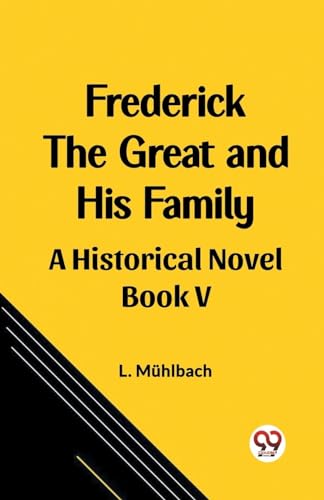 Frederick the Great and His Family A Historical Novel Book V von Double 9 Books
