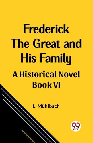 Frederick the Great and His Family A Historical Novel Book VI von Double 9 Books