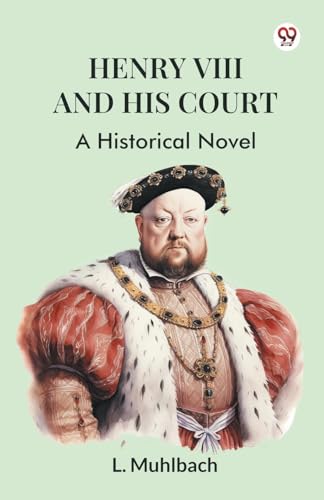 Henry VIII And His Court A Historical Novel Henry VIII And His Court A Historical Novel von Double 9 Books