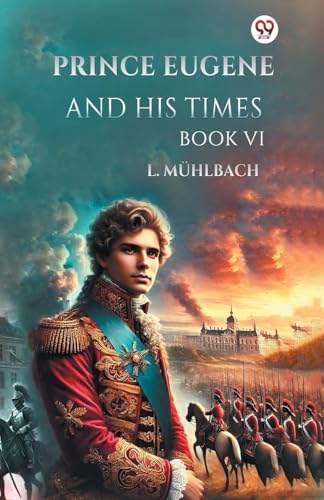 Prince Eugene And His Times Book VI von Double 9 Books