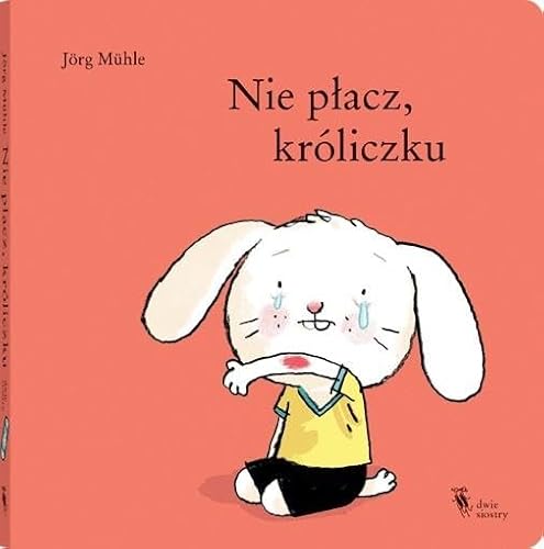 Nie płacz, króliczku Nie płacz, króliczku