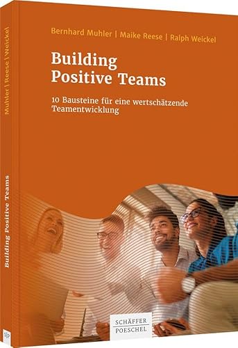 Building Positive Teams: 10 Bausteine für eine wertschätzende Teamentwicklung von Schäffer-Poeschel Verlag