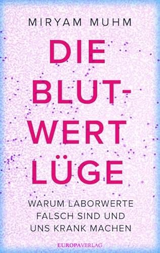 Die Blutwert-Lüge: Warum Laborwerte falsch sind und uns krank machen Die Blutwert-Lüge: Warum Laborwerte falsch sind und uns krank machen