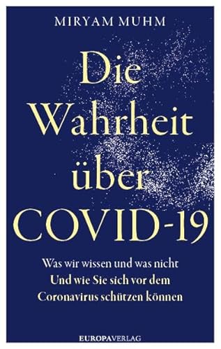 Die Wahrheit über Covid-19: Was wir wissen und was nicht. Und wie Sie sich vor dem Coronavirus schützen können Die Wahrheit über Covid-19: Was wir wissen und was nicht. Und wie Sie sich vor dem Coronavirus schützen können