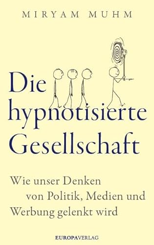 Die hypnotisierte Gesellschaft: Wie unser Denken von Politik, Medien und Werbung gelenkt wird Die hypnotisierte Gesellschaft: Wie unser Denken von Politik, Medien und Werbung gelenkt wird