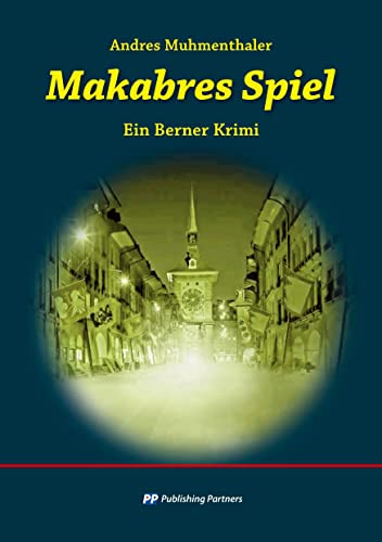 Makabres Spiel: Ein Berner Krimi Makabres Spiel: Ein Berner Krimi von Publishing Partners