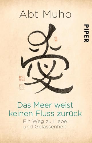 Das Meer weist keinen Fluss zurück: Ein Weg zu Liebe und Gelassenheit