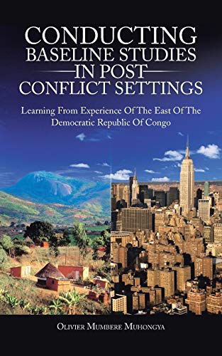 Conducting Baseline Studies in Post Conflict Settings: Learning From Experience of the East of the Democratic Republic of Congo von Trafford Publishing