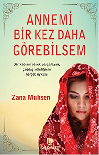 Annemi Bir Kez Daha Görebilsem: Bir Kadının Yürek Parçalayan , Çağdaş Köleliğin Gerçek Öyküsü