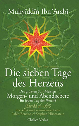 Die sieben Tage des Herzens: Des größten Sufi-Meisters Morgen- und Abendgebete für jeden Tag der Woche Die sieben Tage des Herzens: Des größten Sufi-Meisters Morgen- und Abendgebete für jeden Tag der Woche