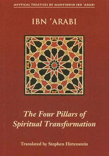 The Four Pillars of Spiritual Transformation: The Adornment of the Spiritually Transformed Hilyat Al-abdal (Mystical Treatises of Muhyiddin Ibn 'Arabi)