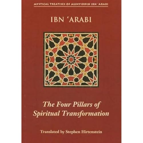 The Four Pillars of Spiritual Transformation: The Adornment of the Spiritually Transformed Hilyat Al-abdal (Mystical Treatises of Muhyiddin Ibn 'Arabi)