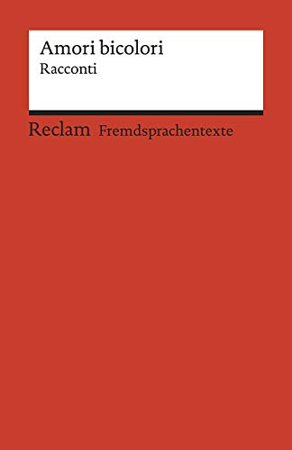 Amori bicolori. Racconti di Muin Masri, Ingy Mubiayi, Zhu Qifeng e Igiaba Scego. Italienischer Text mit deutschen Worterklärungen. B2 (GER): Masri, ... Igiaba – 19954 (Reclams Universal-Bibliothek)