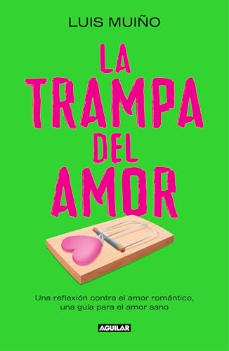 La trampa del amor: Una reflexión contra el amor romántico, una guía para el amor sano (Inspiración y creatividad) von AGUILAR