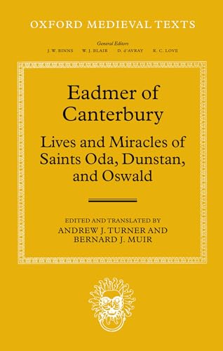 Eadmer of Canterbury: Lives and Miracles of Saints Oda, Dunstan, and Oswald (Oxford Medieval Texts)