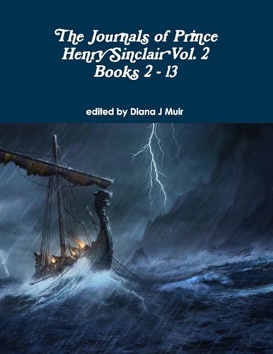 The Journals of Prince Henry Sinclair Vol. 2 Books 2 - 13 von Lulu.com