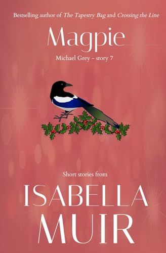 Magpie: Michael Grey - story 7 (Michael Grey short stories by Isabella Muir, Band 7) von Outset Publishing Ltd