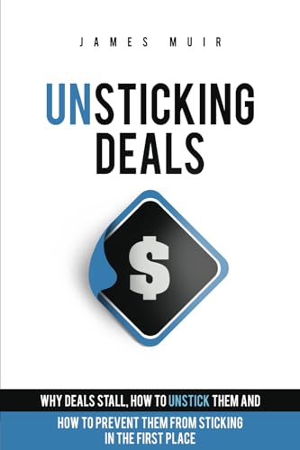 Unsticking Deals: Why Deals Stall, How to Unstick Them, And How to Prevent Them From Sticking in the First Place von Bookllo Publishing