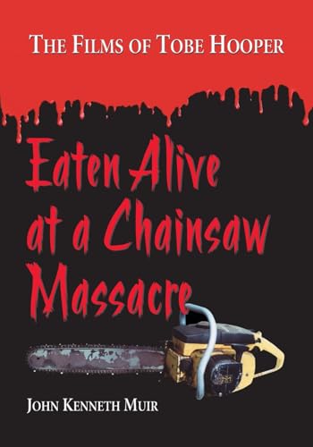 Eaten Alive at a Chainsaw Massacre: The Films of Tobe Hooper von McFarland