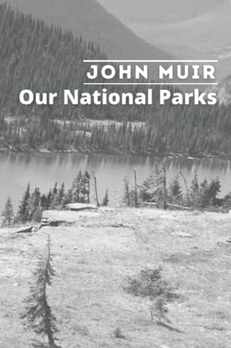 Our National Parks: By John Muir Original Classic with Illustrated, Annotated Editor by Amanda Publishing