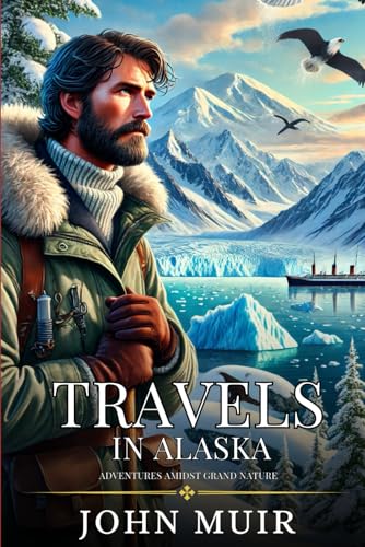 TRAVELS IN ALASKA: Enhanced Classic Edition with Original Illustrations TRAVELS IN ALASKA: Enhanced Classic Edition with Original Illustrations von Independently published