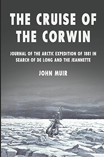 The Cruise of the Corwin: Journal of the Arctic Expedition of 1881 in Search of de Long and the Jeannette