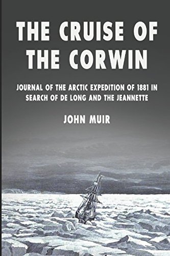The Cruise of the Corwin: Journal of the Arctic Expedition of 1881 in Search of de Long and the Jeannette The Cruise of the Corwin: Journal of the Arctic Expedition of 1881 in Search of de Long and the Jeannette