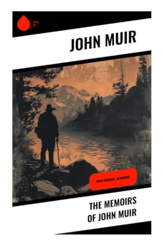 The Memoirs of John Muir: With Original Drawings