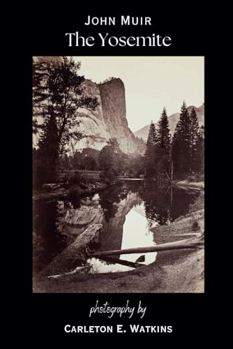 The Yosemite LARGE PRINT: Illustrated Original Edition: Photography by Carleton E. Watkins The Yosemite LARGE PRINT: Illustrated Original Edition: Photography by Carleton E. Watkins