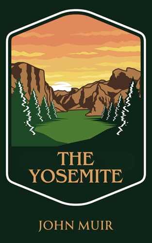 The Yosemite: A Naturalist’s Journey Through America’s Wilderness The Yosemite: A Naturalist’s Journey Through America’s Wilderness