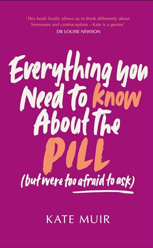 Everything You Need to Know About the Pill (but were too afraid to ask) von Simon & Schuster Ltd