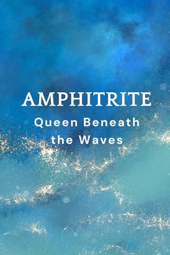 Amphitrite: Queen Beneath the Waves Amphitrite: Queen Beneath the Waves von Independently published